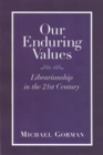 Our Enduring Values : Librarianship in the 21st Century - Book