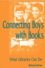 Connecting Boys with Books : What Libraries Can Do - Book