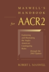 Maxwell's Handbook for AACR2 : Explaining and Illustrating the Anglo-American Cataloguing Rules Through the 2003 Update - Book