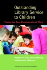 Outstanding Library Service to Children : Putting the Core Competencies to Work - Book