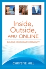 Inside, Outside, and Online : Building Your Library Community - Book