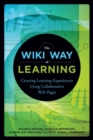 The Wiki Way of Learning : Creating Learning Experiences Using Collaborative Web pages - Book