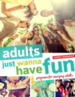 Adults Just Wanna Have Fun : Programs for Emerging Adults - Book