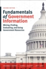 Fundamentals of Government Information : Mining, Finding, Evaluating, and Using Government Resources - Book