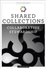 Shared Collections : Collaborative Stewardship (An ALCTS Monograph) - Book