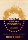 Digital Library Programs for Libraries and Archives : Developing, Managing, and Sustaining Unique Digital Collections - Book
