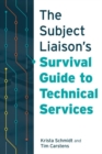 The Subject Liaison’s Survival Guide to Technical Services - Book