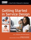 Getting Started in Service Design : A How-To-Do-It Manual For Librarians - Book
