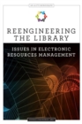 Reengineering the Library : Issues in Electronic Resources Management - Book