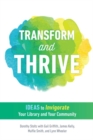 Transform and Thrive : Ideas to Invigorate Your Library and Your Community - Book