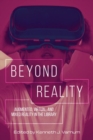 Beyond Reality : Augmented, Virtual, and Mixed Reality in the Library - Book