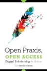 Open Praxis, Open Access : Digital Scholarship In Action - Book