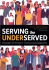 Serving the Underserved : Strategies for Inclusive Community Engagement - Book