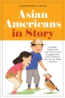 Asian Americans in Story : Context, Collections, and Community Engagement with Children's and Young Adult Literature - Book