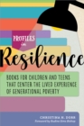 Profiles in Resilience: Books for Children and Teens That Center the Lived Experience of Generational Poverty : Books for Children and Teens That Center the Lived Experience of Generational Poverty - Book