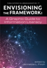 Envisioning the Framework : A Graphic Guide to Information Literacy - Book