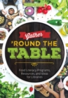 Gather ‘Round the Table : Food Literacy Programs, Resources, and Ideas for Libraries - Book