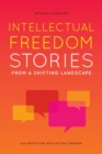 Intellectual Freedom Stories from a Shifting Landscape - Book