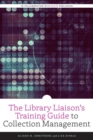 The Library Liaison's Training Guide to Collection Management - Book