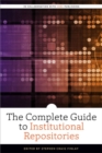 The Complete Guide to Institutional Repositories - Book
