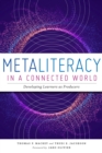 Metaliteracy in a Connected World : Developing Learners as Producers - Book