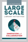 Launching Large-Scale Library Initiatives : Innovation and Collaboration - Book