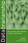 Databrarianship : The Academic Data Librarian in Theory and Practice - Book