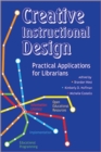 Creative Instructional Design : Practical Applications for Librarians - Book