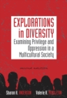 Explorations in Diversity : Examining Privilege and Oppression in a Multicultural Society - Book
