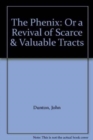 The Phenix : Or a Revival of Scarce & Valuable Tracts - Book