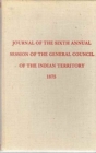 Journal of the Sixth Annual Session of the General Council of the Indian Territory (Constitutions and Laws of the American Indian Tribes) - Book