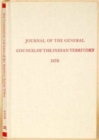 Journal of the General Council of the Indian Territory (Constitutions and Laws of the American Indian Tribes, Ser. 2 : Vol. 32) - Book