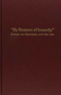 By Reason of Insanity : Essays on Psychiatry and the Law - Book