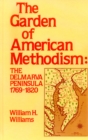Garden of American Methodism : The Delmarva Peninsula 1769-1820 - Book