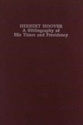 Herbert Hoover : A Bibliography of His Times and Presidency (Twentieth-Century Presidential Bibliography Series) - Book