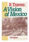 B. Traven : A Vision of Mexico (Latin American Silhouettes) - Book