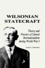 Wilsonian Statecraft : Theory and Practice of Liberal Internationalism During World War I (America in the Modern World) - Book