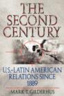 The Second Century : U.S.-Latin American Relations Since 1889 - Book