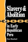 Slavery and Abolition in Early Republican Peru (Latin American Silhouettes) - Book