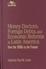 Money Doctors, Foreign Debts, and Economic Reforms in Latin America from the 1890s to the Present (Jaguar Books on Latin America) - Book