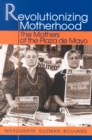 Revolutionizing Motherhood : The Mothers of the Plaza de Mayo - Book