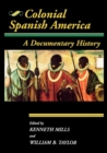 Colonial Spanish America : A Documentary History - Book