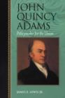 John Quincy Adams : Policymaker for the Union - Book