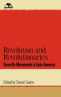 Revolution and Revolutionaries : Guerrilla Movements in Latin America - Book