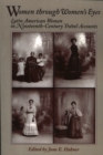 Women Through Women's Eyes : Latin American Women in 19th Century Travel Accounts - Book