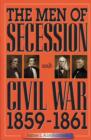 The Men of Secession and Civil War, 1859-1861 - Book