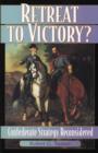 Retreat to Victory? : Confederate Strategy Reconsidered - Book