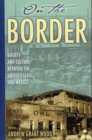 On the Border : Society and Culture between the United States and Mexico - Book