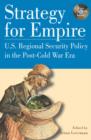 Strategy for Empire : U.S. Regional Security Policy in the PostDCold War Era - Book