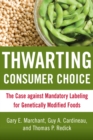 Thwarting Consumer Choice : The Case against Mandatory Labeling for Genetically Modified Foods - eBook